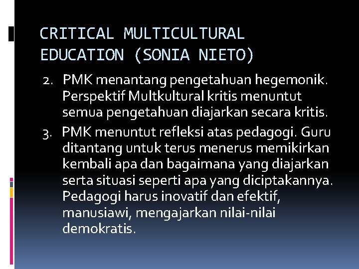 CRITICAL MULTICULTURAL EDUCATION (SONIA NIETO) 2. PMK menantang pengetahuan hegemonik. Perspektif Multkultural kritis menuntut