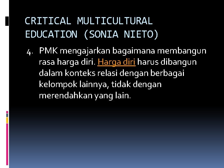 CRITICAL MULTICULTURAL EDUCATION (SONIA NIETO) 4. PMK mengajarkan bagaimana membangun rasa harga diri. Harga