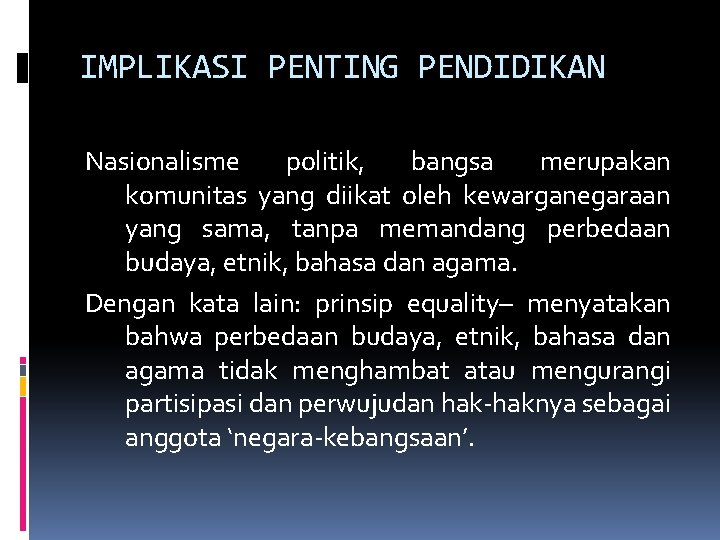 IMPLIKASI PENTING PENDIDIKAN Nasionalisme politik, bangsa merupakan komunitas yang diikat oleh kewarganegaraan yang sama,