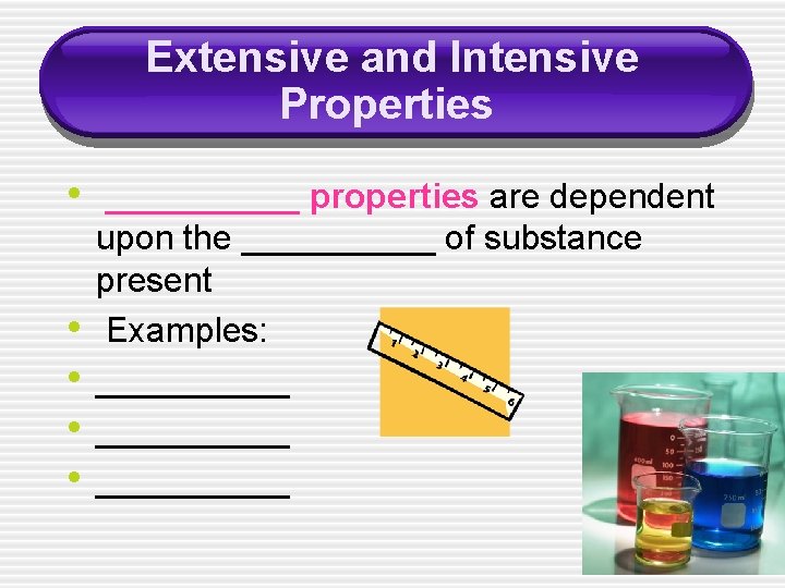 Extensive and Intensive Properties • _____ properties are dependent • • upon the _____