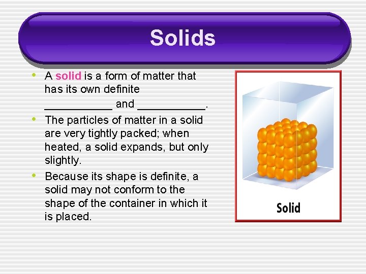 Solids • A solid is a form of matter that • • has its