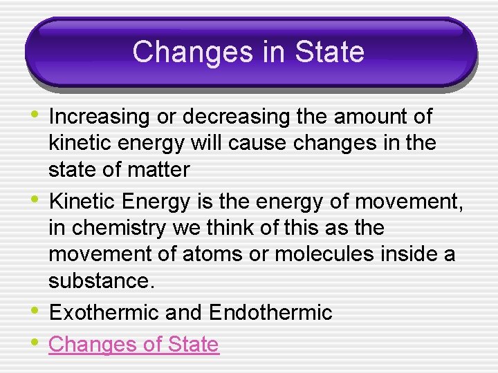 Changes in State • Increasing or decreasing the amount of • • • kinetic