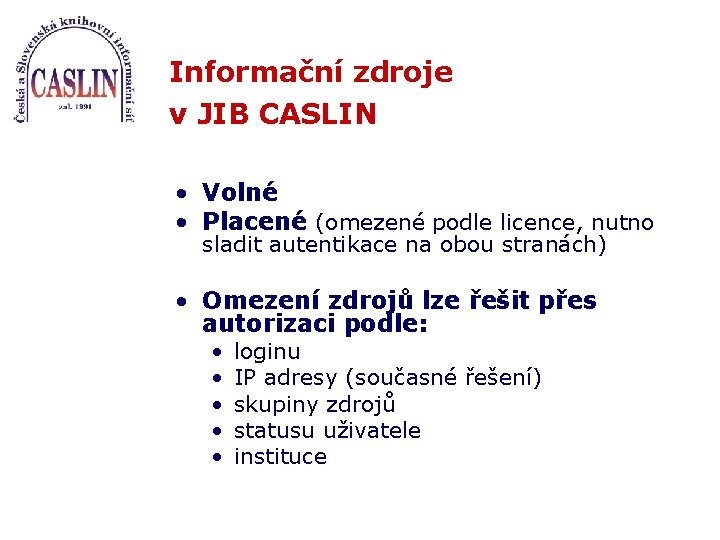 Informační zdroje v JIB CASLIN • Volné • Placené (omezené podle licence, nutno sladit