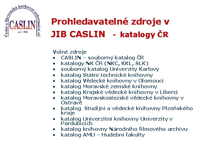 Prohledavatelné zdroje v JIB CASLIN - katalogy ČR Volné zdroje • CASLIN – souborný