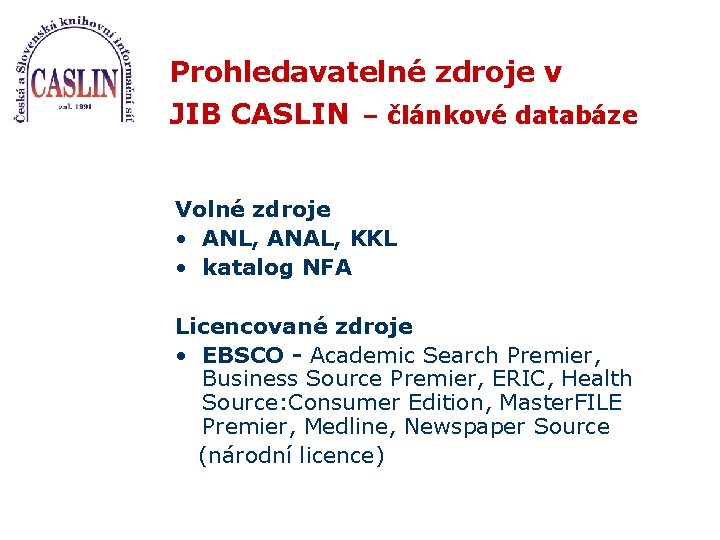 Prohledavatelné zdroje v JIB CASLIN – článkové databáze Volné zdroje • ANL, ANAL, KKL