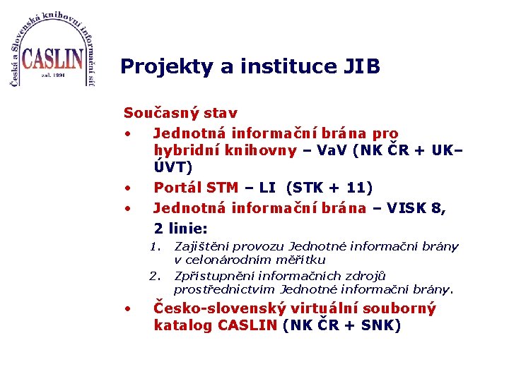 Projekty a instituce JIB Současný stav • Jednotná informační brána pro hybridní knihovny –