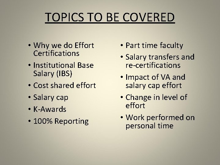 TOPICS TO BE COVERED • Why we do Effort Certifications • Institutional Base Salary