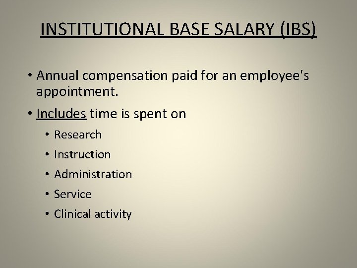 INSTITUTIONAL BASE SALARY (IBS) • Annual compensation paid for an employee's appointment. • Includes