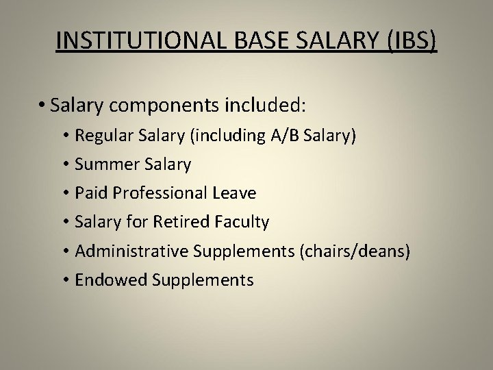 INSTITUTIONAL BASE SALARY (IBS) • Salary components included: • Regular Salary (including A/B Salary)