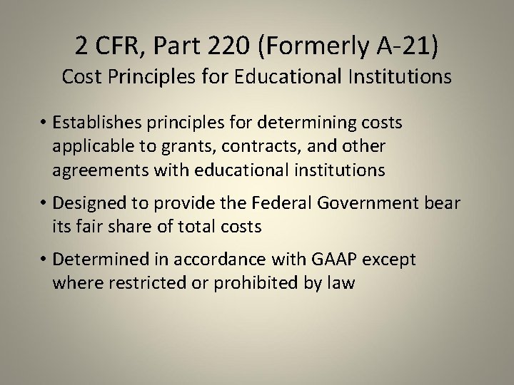 2 CFR, Part 220 (Formerly A-21) Cost Principles for Educational Institutions • Establishes principles