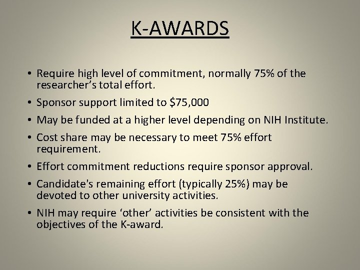 K-AWARDS • Require high level of commitment, normally 75% of the researcher’s total effort.