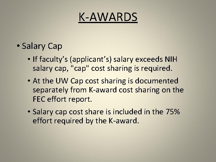 K-AWARDS • Salary Cap • If faculty’s (applicant’s) salary exceeds NIH salary cap, "cap"
