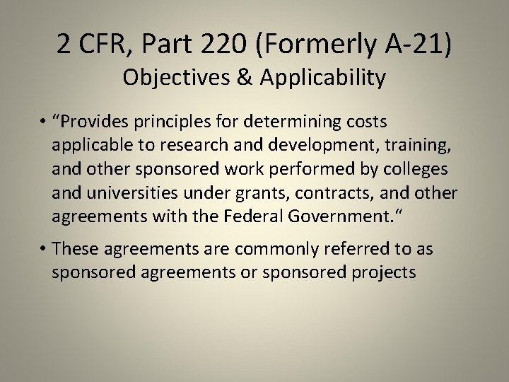 2 CFR, Part 220 (Formerly A-21) Objectives & Applicability • “Provides principles for determining