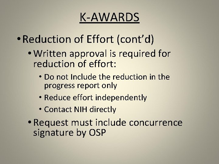 K-AWARDS • Reduction of Effort (cont’d) • Written approval is required for reduction of