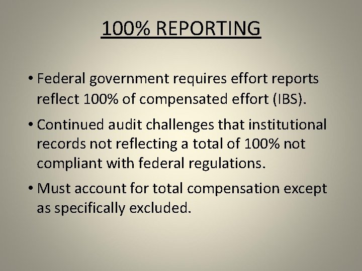 100% REPORTING • Federal government requires effort reports reflect 100% of compensated effort (IBS).