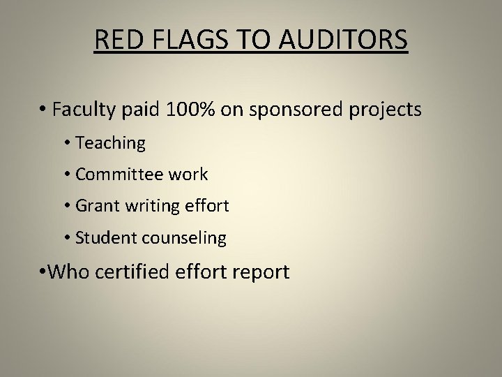 RED FLAGS TO AUDITORS • Faculty paid 100% on sponsored projects • Teaching •