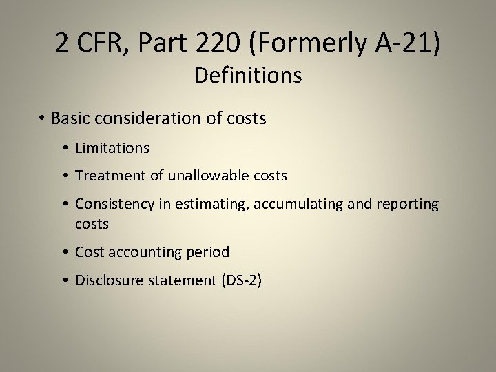 2 CFR, Part 220 (Formerly A-21) Definitions • Basic consideration of costs • Limitations