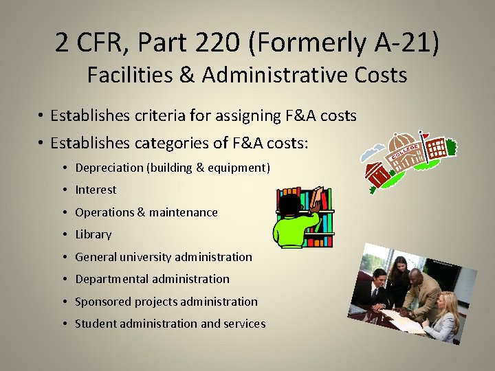 2 CFR, Part 220 (Formerly A-21) Facilities & Administrative Costs • Establishes criteria for