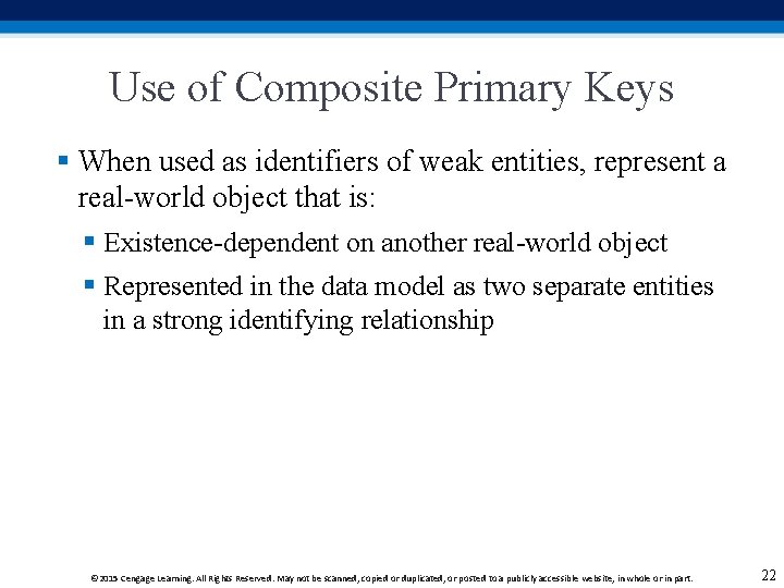Use of Composite Primary Keys § When used as identifiers of weak entities, represent