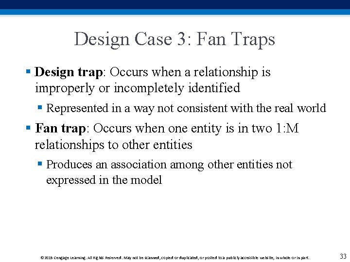 Design Case 3: Fan Traps § Design trap: Occurs when a relationship is improperly