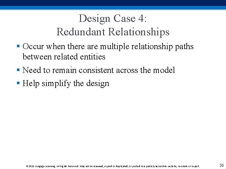 Design Case 4: Redundant Relationships § Occur when there are multiple relationship paths between