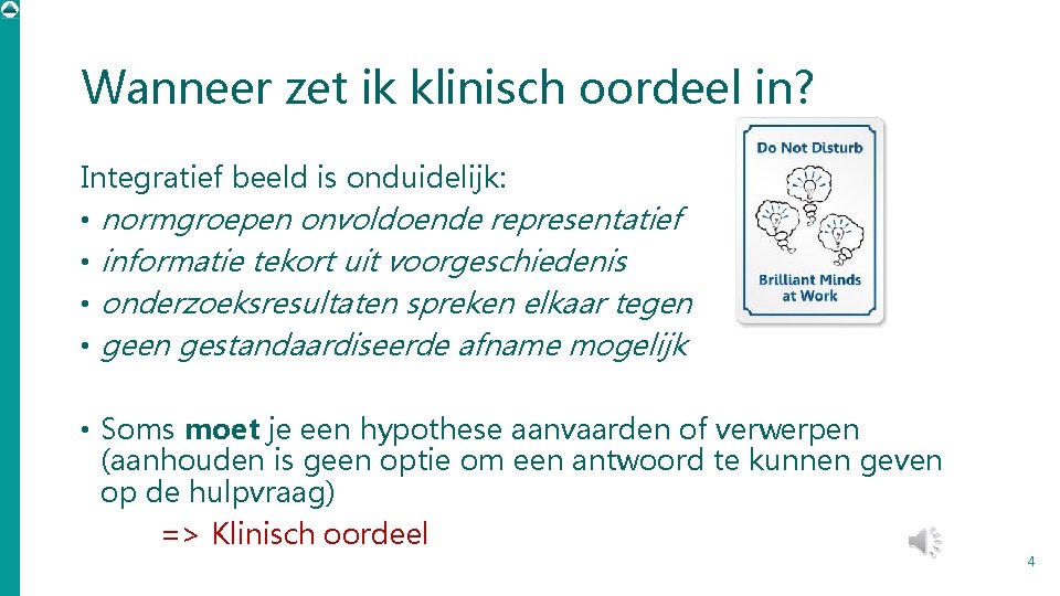 Wanneer zet ik klinisch oordeel in? Integratief beeld is onduidelijk: • normgroepen onvoldoende representatief