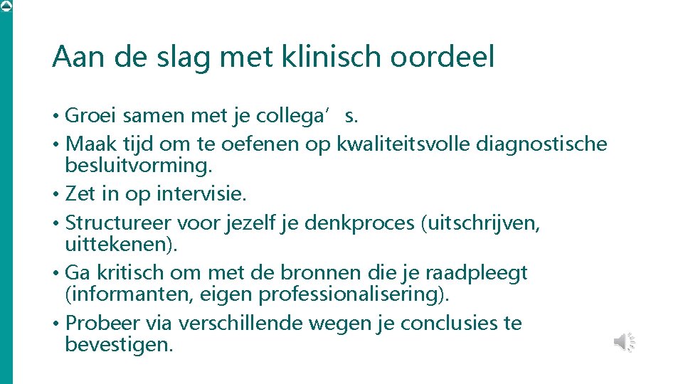 Aan de slag met klinisch oordeel • Groei samen met je collega’s. • Maak