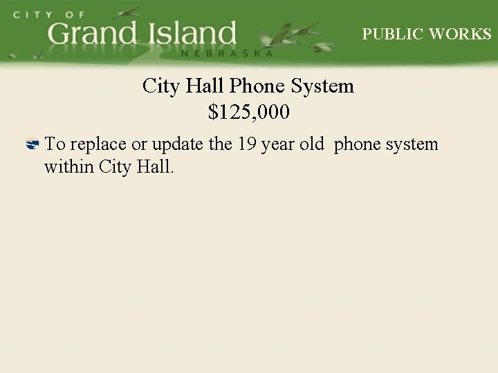 PUBLIC WORKS City Hall Phone System $125, 000 To replace or update the 19