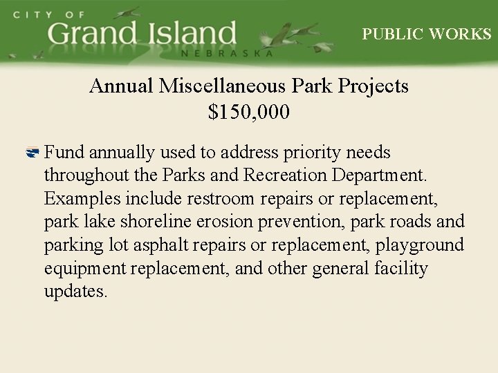 PUBLIC WORKS Annual Miscellaneous Park Projects $150, 000 Fund annually used to address priority