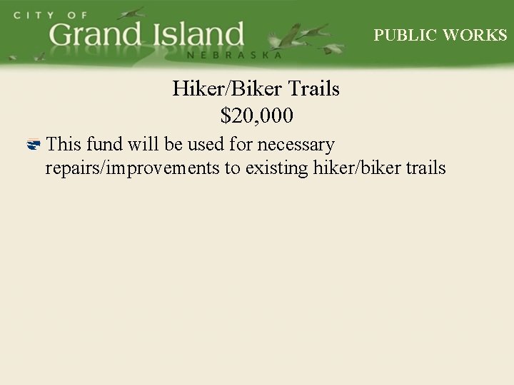 PUBLIC WORKS Hiker/Biker Trails $20, 000 This fund will be used for necessary repairs/improvements