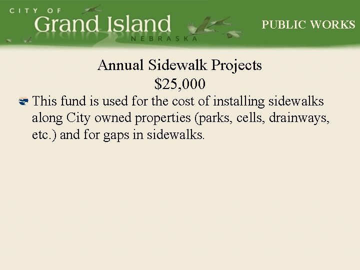 PUBLIC WORKS Annual Sidewalk Projects $25, 000 This fund is used for the cost