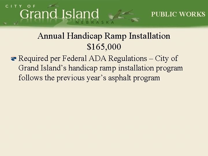 PUBLIC WORKS Annual Handicap Ramp Installation $165, 000 Required per Federal ADA Regulations –