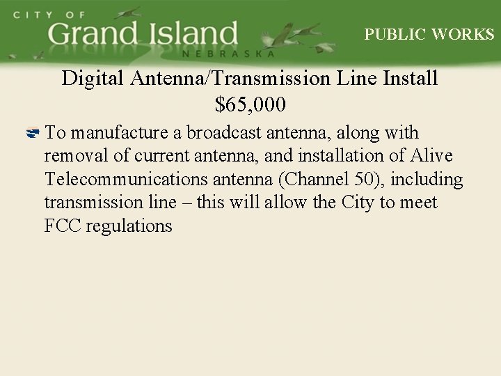 PUBLIC WORKS Digital Antenna/Transmission Line Install $65, 000 To manufacture a broadcast antenna, along