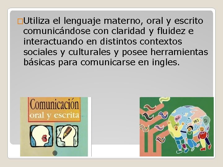 �Utiliza el lenguaje materno, oral y escrito comunicándose con claridad y fluidez e interactuando