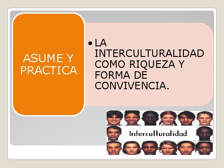 ASUME Y PRACTICA • LA INTERCULTURALIDAD COMO RIQUEZA Y FORMA DE CONVIVENCIA. 