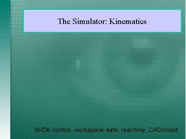 The Simulator: Kinematics IK/DK control, workspace-safe, real-time, CAD/robot 