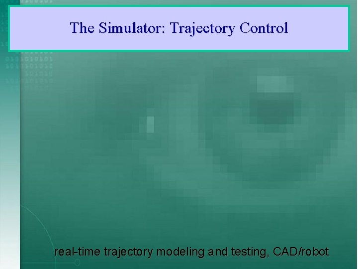 The Simulator: Trajectory Control real-time trajectory modeling and testing, CAD/robot 