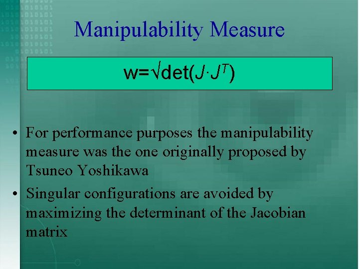 Manipulability Measure w=√det(J∙JT) • For performance purposes the manipulability measure was the one originally
