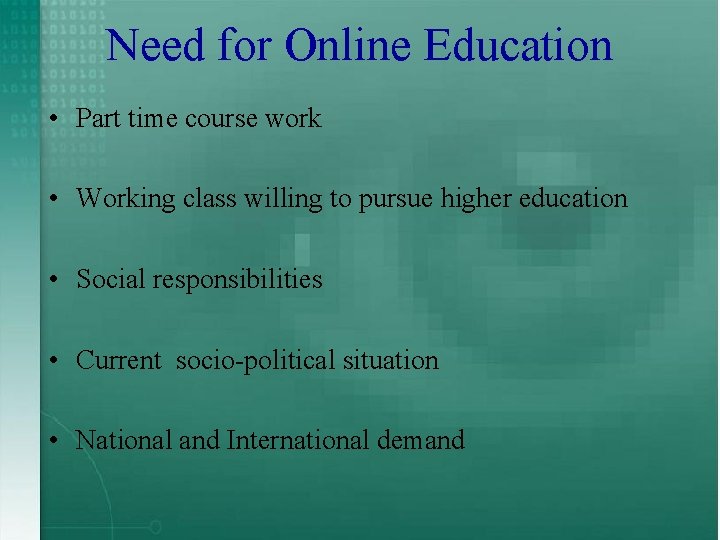 Need for Online Education • Part time course work • Working class willing to