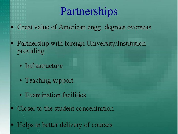 Partnerships § Great value of American engg. degrees overseas § Partnership with foreign University/Institution