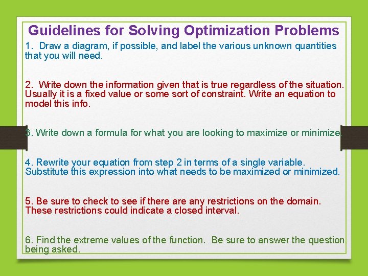 Guidelines for Solving Optimization Problems 1. Draw a diagram, if possible, and label the
