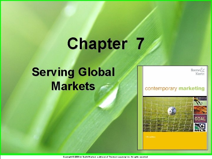 Chapter 7 Serving Global Markets Copyright © 2006 by South-Western, a division of Thomson
