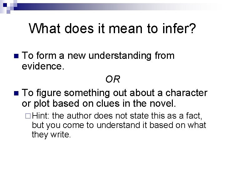 What does it mean to infer? To form a new understanding from evidence. OR