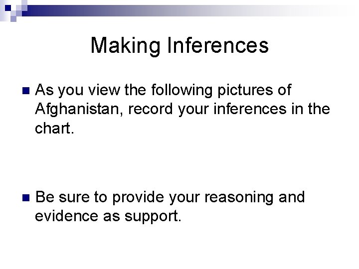 Making Inferences n As you view the following pictures of Afghanistan, record your inferences