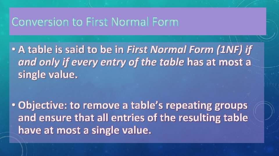 Conversion to First Normal Form • A table is said to be in First