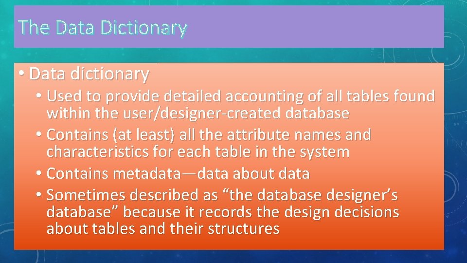 The Data Dictionary • Data dictionary • Used to provide detailed accounting of all