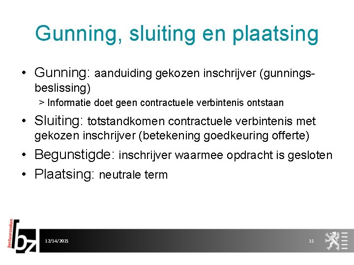 Gunning, sluiting en plaatsing • Gunning: aanduiding gekozen inschrijver (gunningsbeslissing) > Informatie doet geen