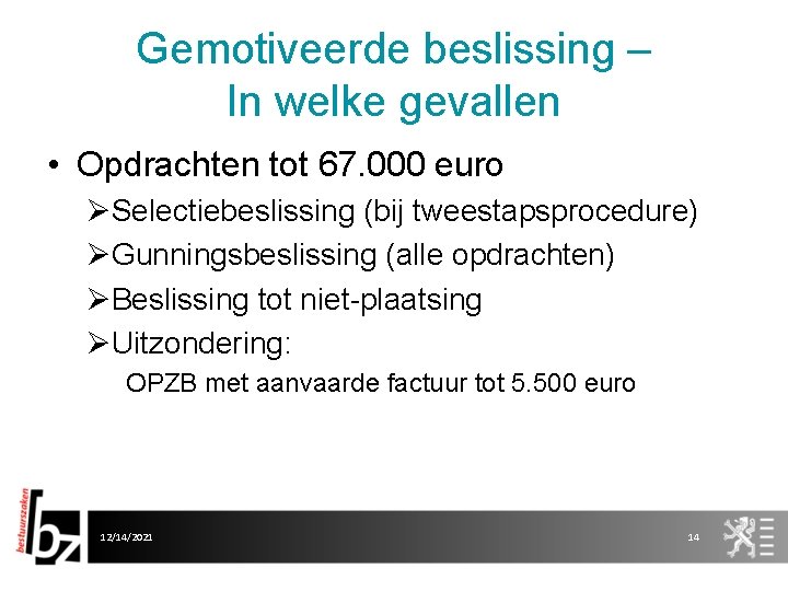 Gemotiveerde beslissing – In welke gevallen • Opdrachten tot 67. 000 euro ØSelectiebeslissing (bij