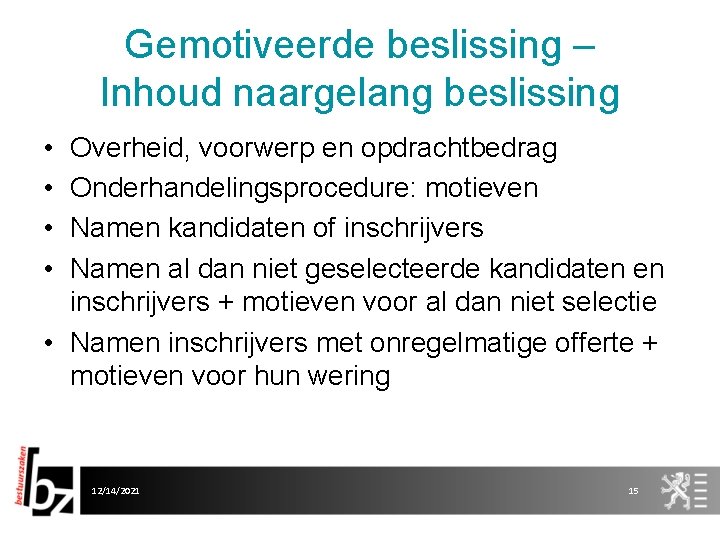 Gemotiveerde beslissing – Inhoud naargelang beslissing • • Overheid, voorwerp en opdrachtbedrag Onderhandelingsprocedure: motieven