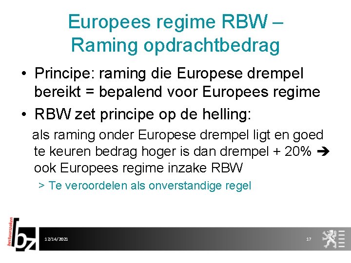 Europees regime RBW – Raming opdrachtbedrag • Principe: raming die Europese drempel bereikt =